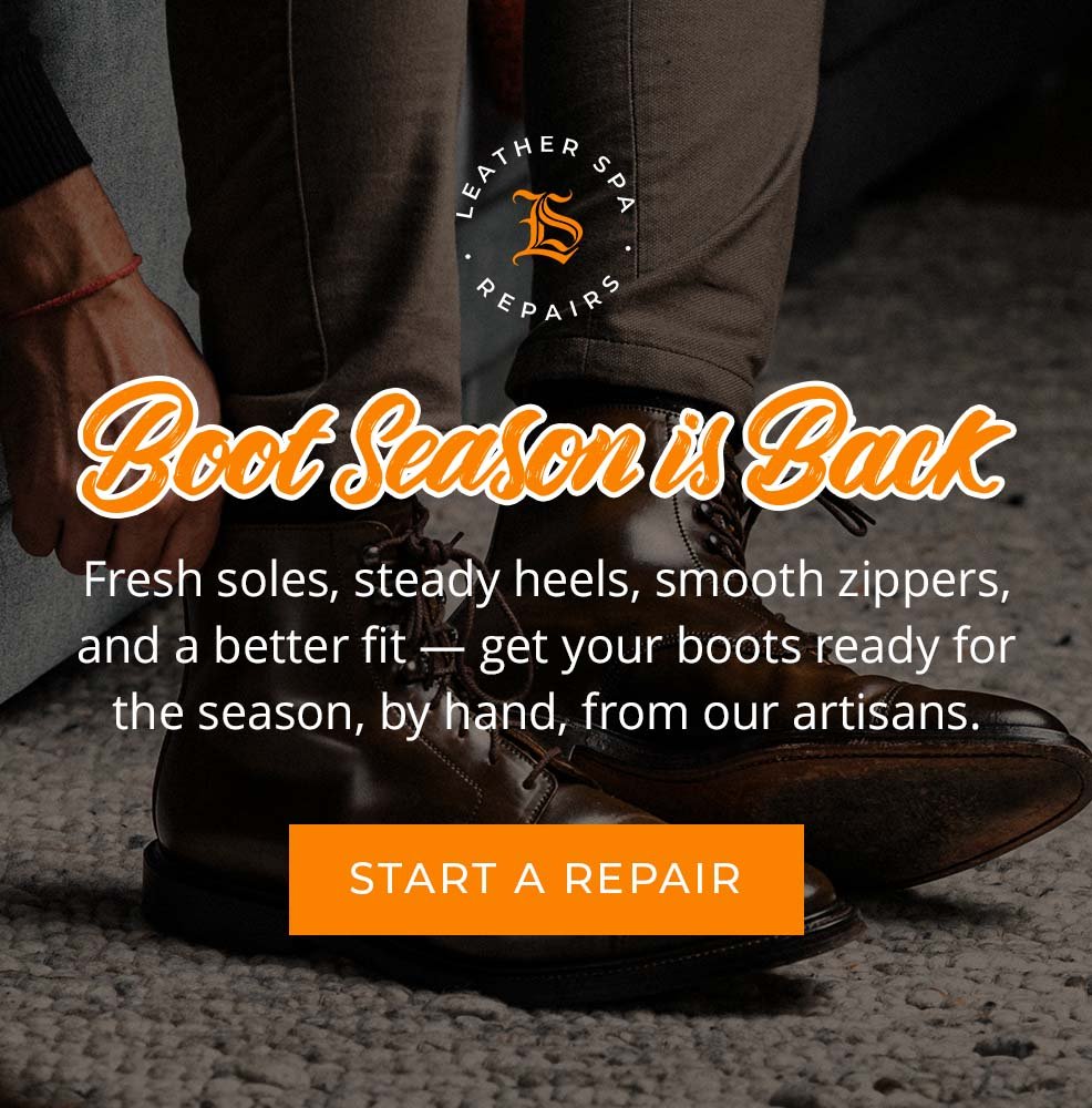 Boot Season is Back. Fresh soles, steady heels, smooth zippers, and a better fit – get your boots ready for the season, by hand, from our artisans.